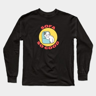 Sofa So Good | Sofa Pun Long Sleeve T-Shirt